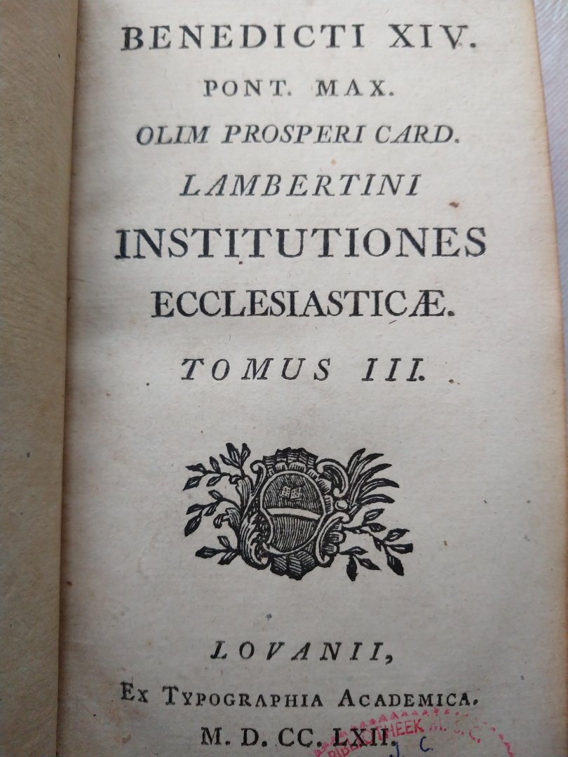Benedict XIV, (Pope) - Benedicti XIV. Pont. Max. olim prosperi Card. Lambertini; Institutiones Ecclesiasticae, Tomus I, II, III