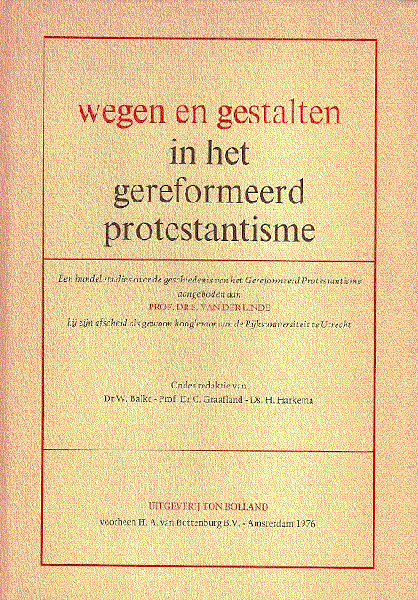 red. dr. W. Balke; dr. C. Graafland; ds. H. Harkema - WEGEN en GESTALTEN in het GEREFORMEERD PROTESTANTISME
