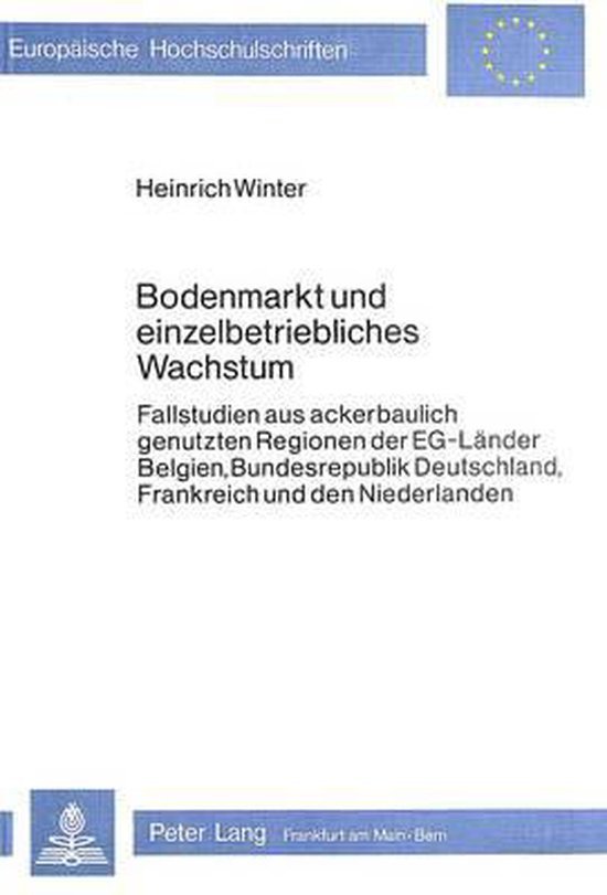 Winter, Heinrich. - Bodenmarkt und einzelbetriebliches Wachstum : Fallstudien aus ackerbaulich genutzten Regionen der EG-Länder, Belgien, Bundesrepublik Deutschland, Frankreich und den Niederlanden.