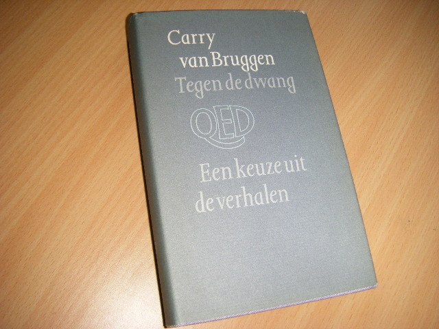 Carry van Bruggen - Tegen de dwang een keuze uit de verhalen