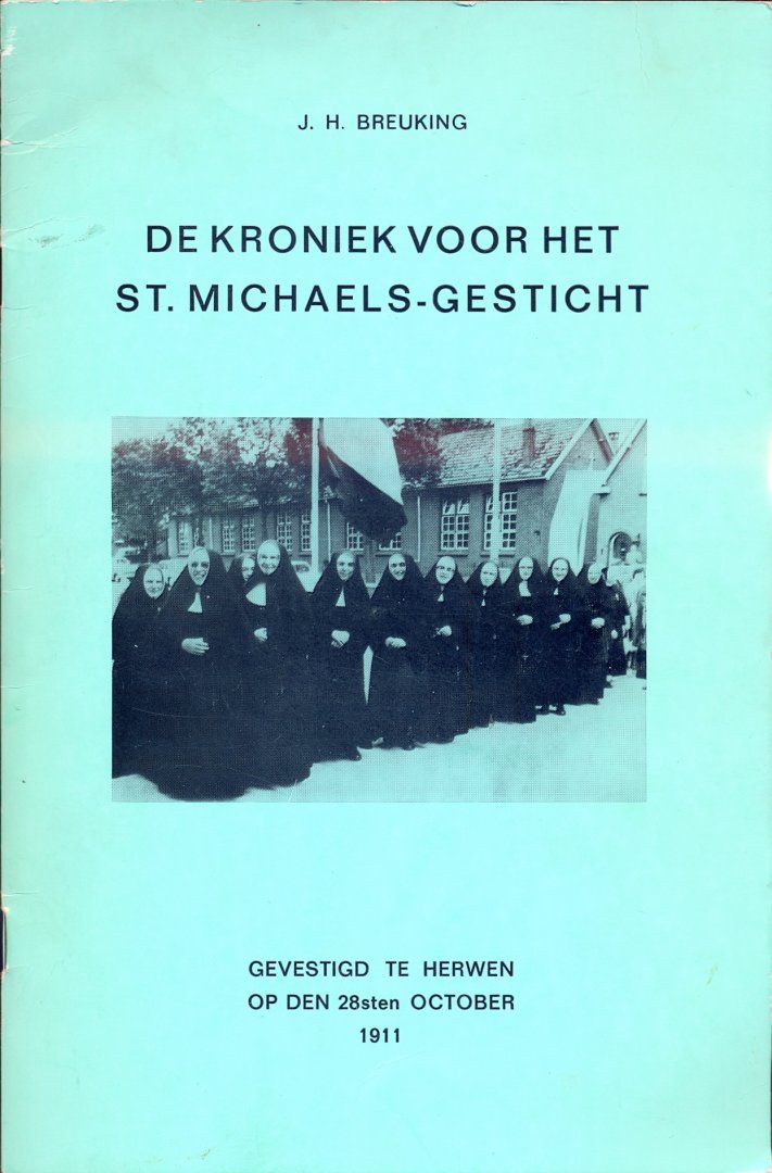 Breuking J.H. - De Kroniek voor het St. Michaels - Gesticht Gevestigd te Herwen op den 28sten October 1911