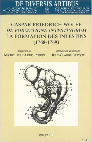 J.-C. Dupont, J.L. Perrin; - Caspar Friedrich Wolff : 'De Formatione Intestinorum'. La Formation des Intestins (1768-1769),