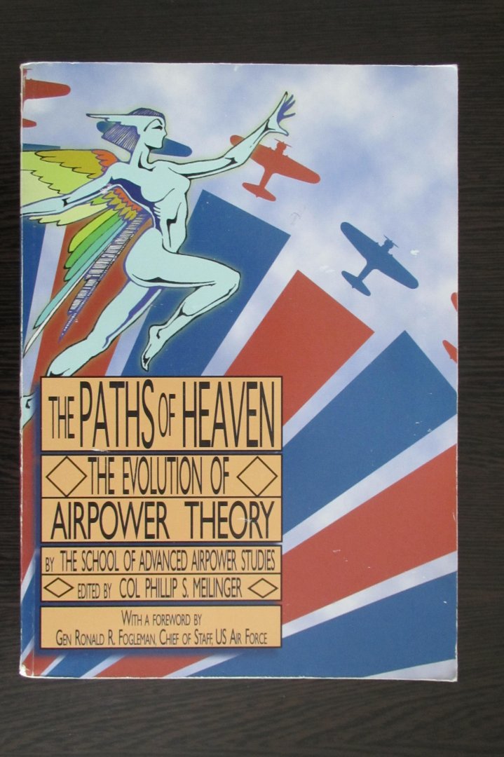Col. Phillip S. Meilinger - The Paths of Heaven . The Evolution of Airpower Theory.