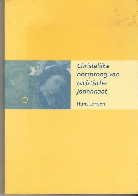Jansen Hans - Christelijke oorsprong van racistische jodenhaat / druk 1