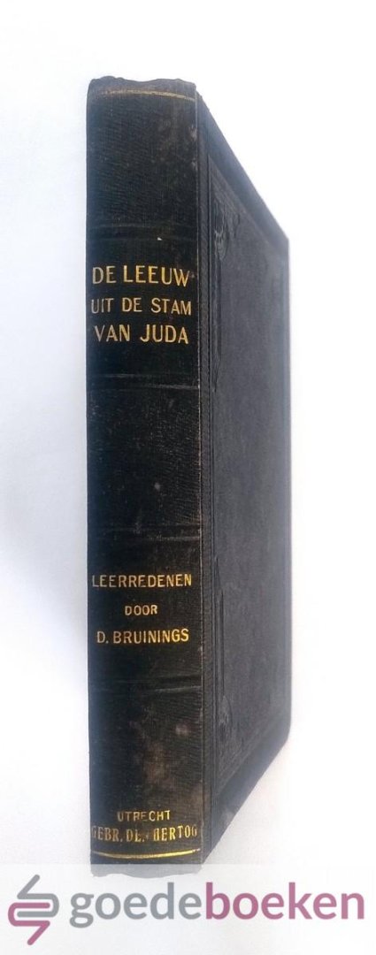 Bruinings, D. - De Leeuw uit den Stam van Juda, als een lam ter slachting geleid, --- Zijnde zestien weldoorwrochte leerredenen over het bitter kruislijden van onzen gezegenden Heiland en Zaligmaker Jezus Christus