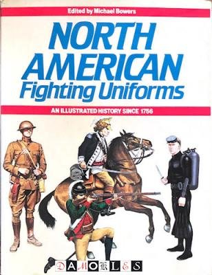 Michael Bowers - North American Fighting Uniforms. An Illustrated History Since 1756