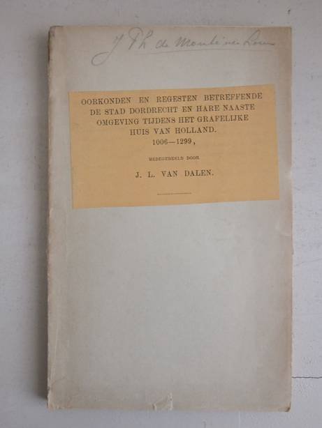 Dalen, J.L. van. - Oorkonden en regesten betreffende de stad Dordrechten hare naaste omgeving tijdens het grafelijke Huis van Holland, 1006-1299.