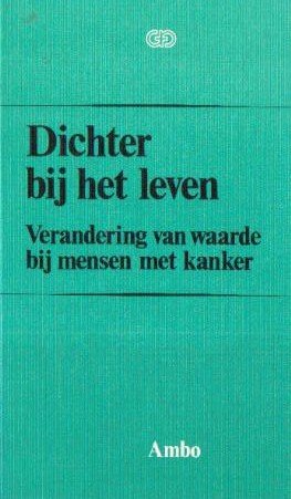 Berger, Willem e.a. (redactie) - Dichter bij het leven (Verandering van waarde bij mensen met kanker)
