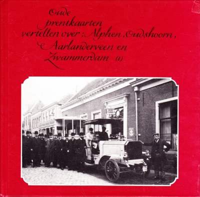 J.W. van Zwieten - Oude prentkaarten vertellen over Alphen, Oudshoorn, Aarlandervee en Zwammerdam