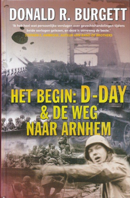 Burgett, Donald R. - Het begin : D-day & de weg naar Arnhem