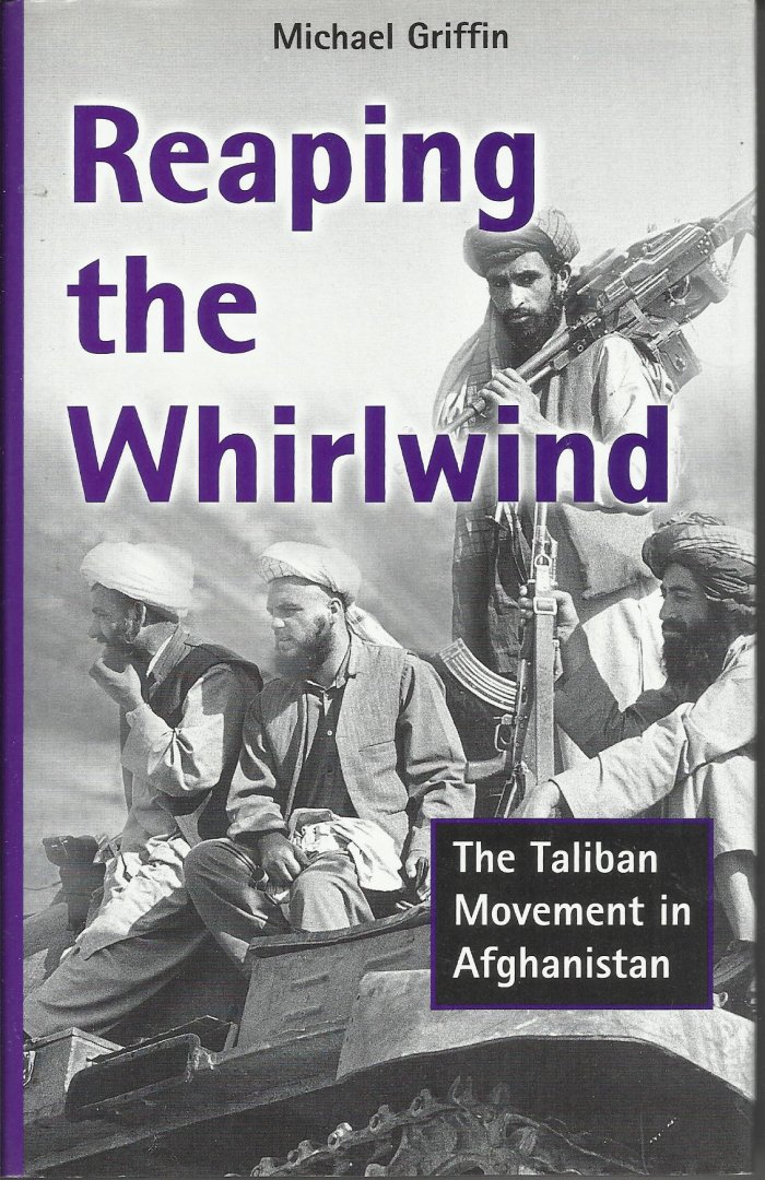 Griffin, Michael - Reaping the whirlwind. The Taliban movement in Afghanistan