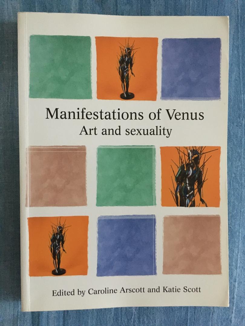 Arscott, Caroline & Scott, Katie - Manifestations of Venus. Art and sexuality.