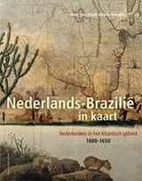 Nederlands-Brazilië in kaart - Nederlanders in het Atlantisch gebied, 1600-1650