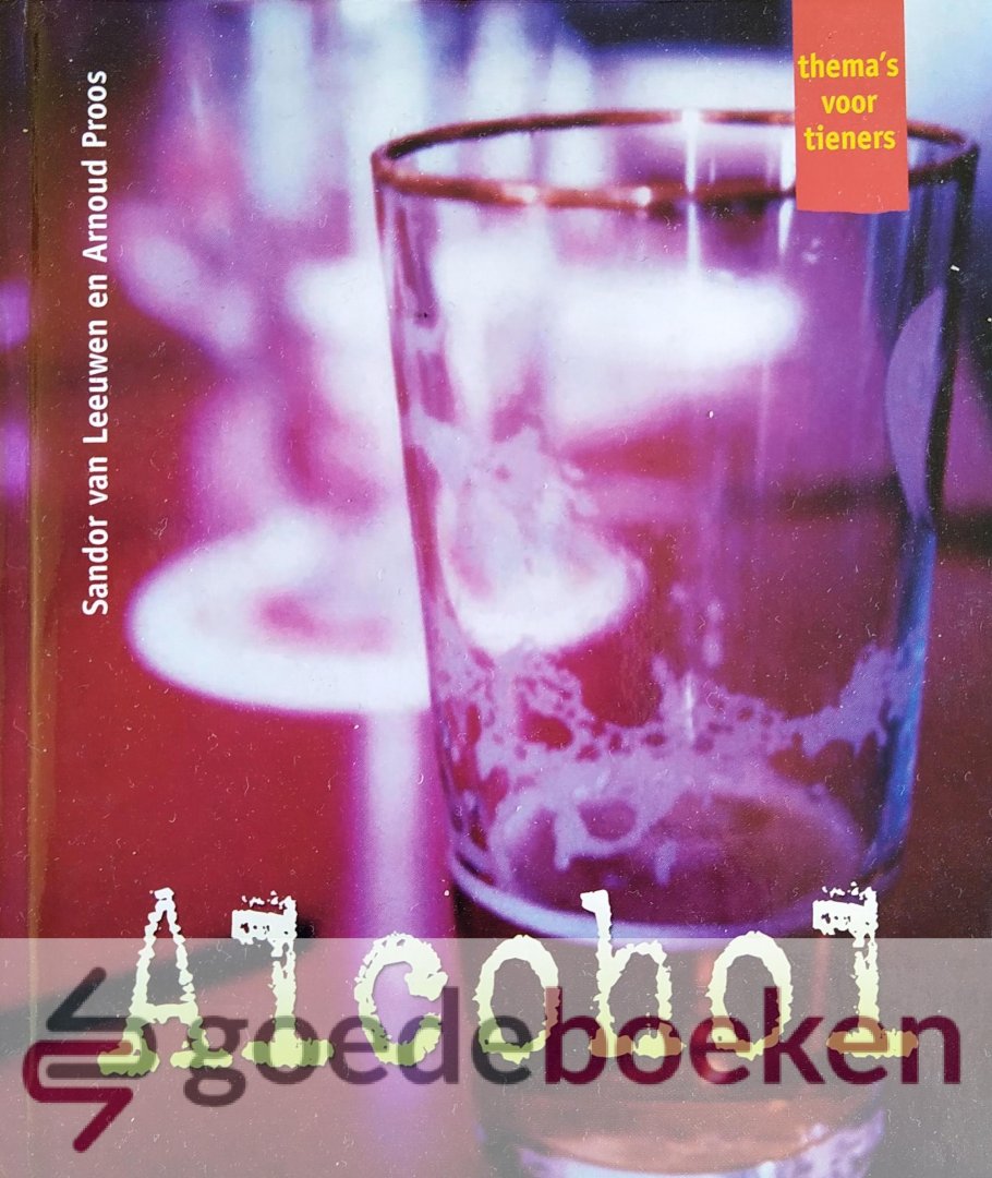 Leeuwen en Arnoud Proos, Sandor van - Alcohol *nieuw* - laatste exemplaar! --- Serie Themas voor tieners