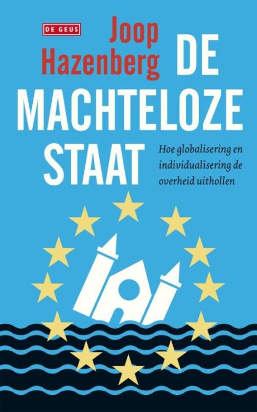 Hazenberg, Joop - Machteloze staat / hoe globalisering en individualisering de overheid uithollen