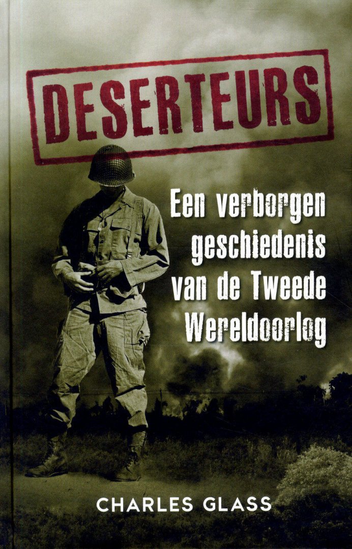 Glass, Charles - Deserteurs. Een verborgen geschiedenis van de Tweede Wereldoorlog.