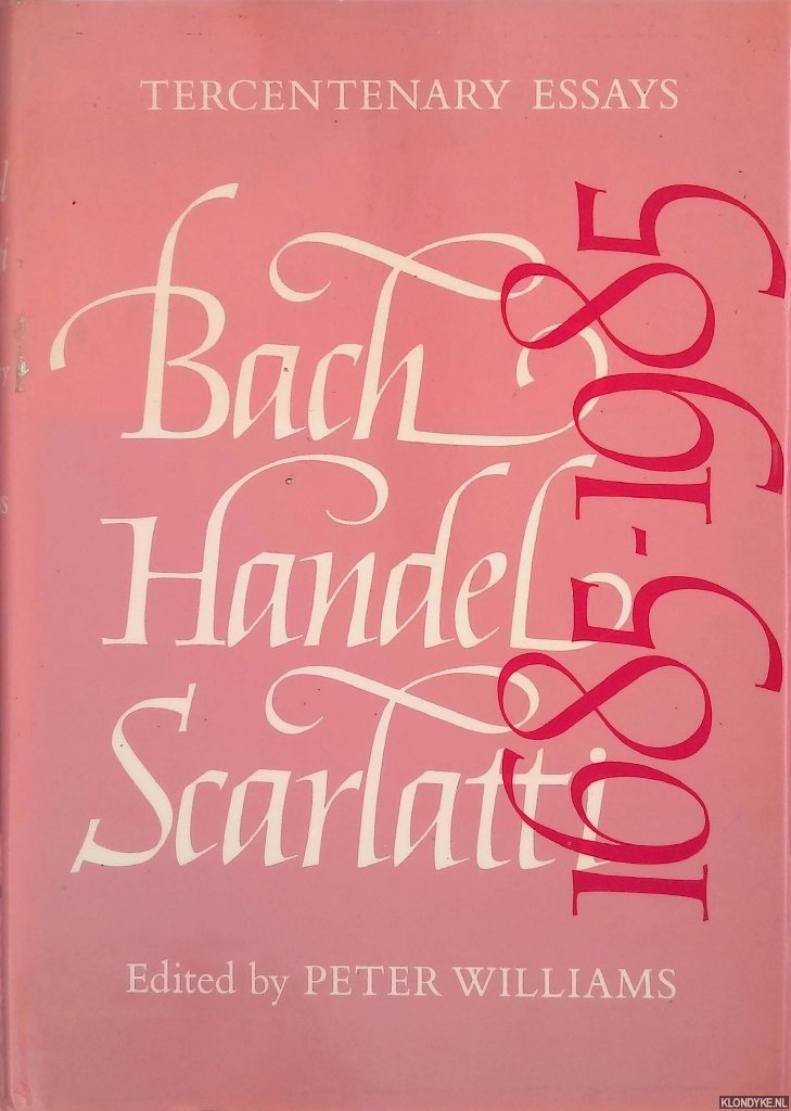 Williams, Peter (editor) - Bach, Handel, Scarlatti 1685-1985: Tercentenary Essays