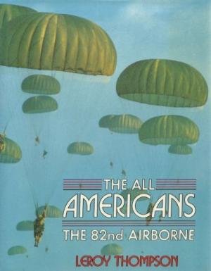 THOMPSON, Leroy - All Americans, the - The 82nd Airborne