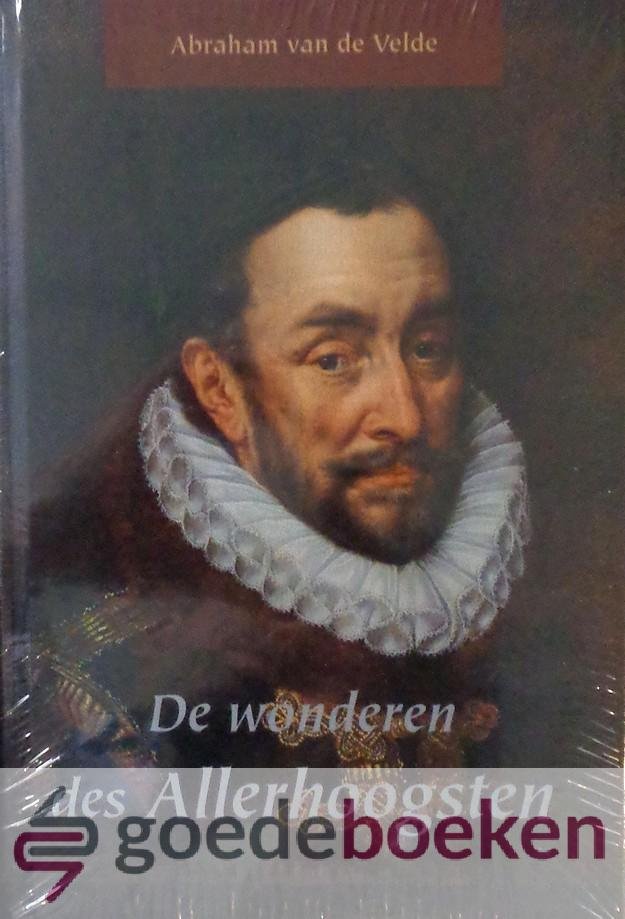 Velde, Abraham van de - De wonderen des Allerhoogsten *nieuw*