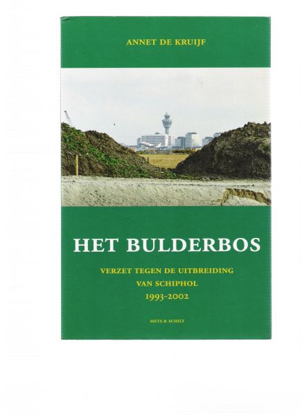 Kruijf, A. de - Het Bulderbos / verzet tegen de uitbreiding van Schiphol 1993-2002