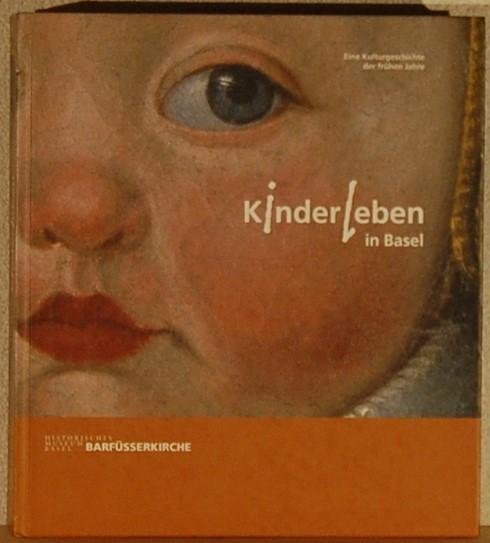 - - Kinderleben in Basel. Eine Kulturgeschichte der fruhen Jahre