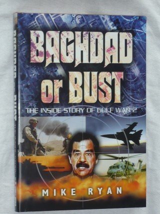 Ryan, Mike - Baghdad or bust. The inside story of gulf war 2.