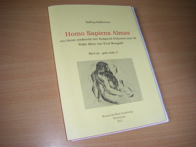 Halbertsma, Tjalling - Homo Sapiens Almas een kleine zoektocht naar de Wilde Mens van West Mongolie [GESIGNEERD]