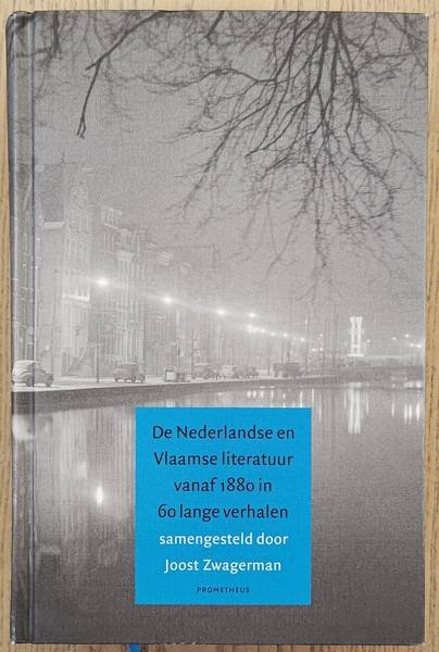 ZWAGERMAN, JOOST. - De Nederlandse en Vlaamse literatuur vanaf 1880 in 60 lange verhalen.