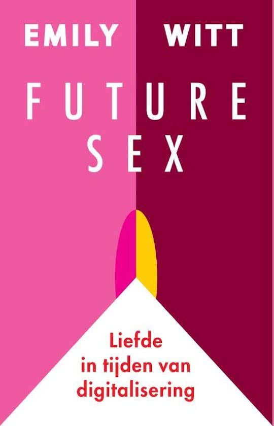 Witt, Emily - Future sex / liefde in tijden van digitalisering