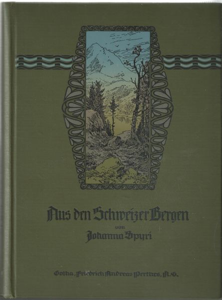 Spyri, Johanna - Aus den Schweizer Bergen. Drei Geschichten für Kinder und auch für solche, welche die Kinder lieb haben
