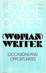 OATES, JOYCE CAROL - (WOMAN) WRITER. Occasions and opportunities