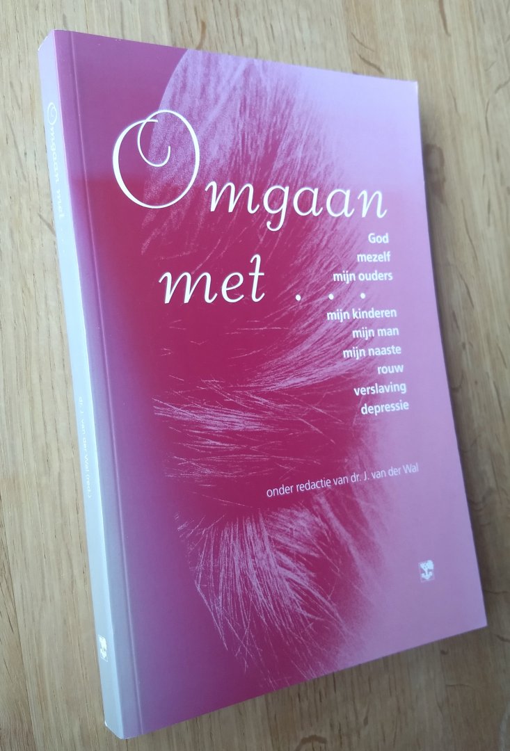 Van der Wal J. - OMGAAN MET...God, mezelf, mijn ouders, mijn kinderen, mijn man, mijn naaste, rouw, verslaving, depressie