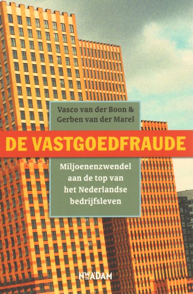 Boon, Vasco van der en Gerben van der Marel - De Vastgoedfraude (Miljoenenzwendel aan de top van het Nederlandse bedijfsleven), 448 pag. paperback, gave staat