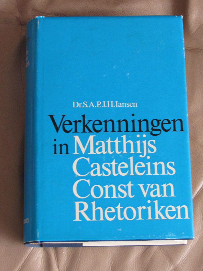 Iansen, S.A.P.J.H. - Verkenningen in Matthijs Casteleins Const van Rhetoriken