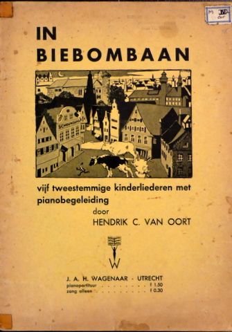 Oort, Hendrik C. van: - In Biebombaan. Vijf tweestemmige kinderliedjes met pianobegeleiding