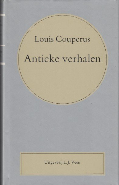 Couperus, Louis - Antieke verhalen. Van goden en keizers, van dichters en hetaeren.