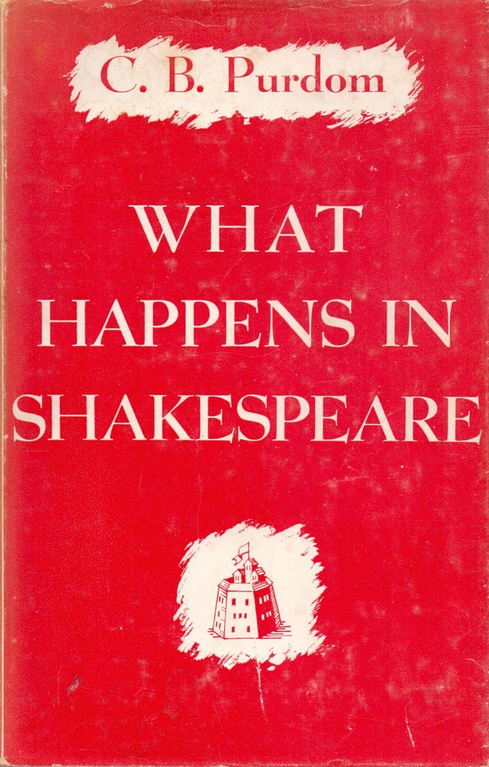 Purdom, C.B. (ds1380) - What happens in Shakespeare. A New Interpretation