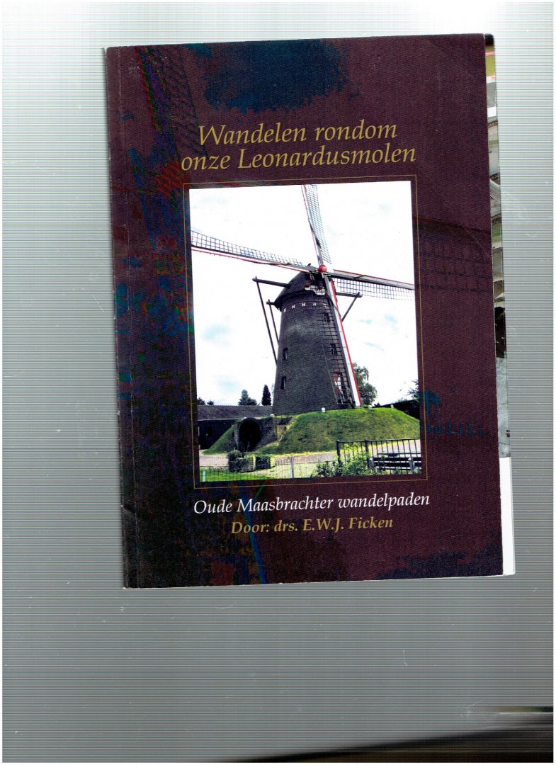 ficken, e.w.j. - wandelen rondom onze leonardusmolen