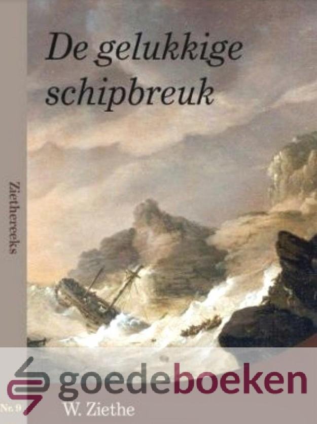 Ziethe, W. - De gelukkigste schipbreuk *nieuw* - laatste exemplaar! --- Ziethereeks nr. 9