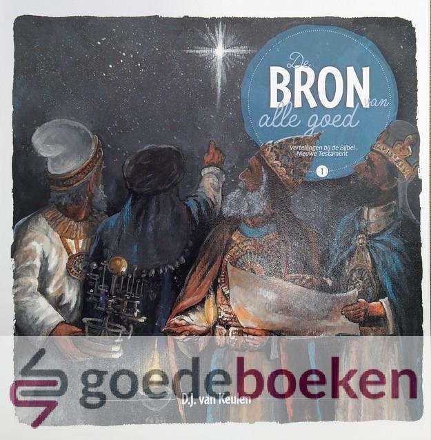 Keulen, D.J. van - De Bron van alle goed, NT deel 1 *nieuw* --- Vertellingen bij de Bijbel Nieuwe Testament