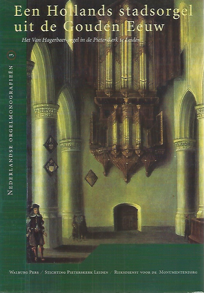 Cevaal, W.J. - Een Hollands stadsorgel uit de Gouden Eeuw / het Van Hagerbeer-orgel in de Pieterskerk te Leiden