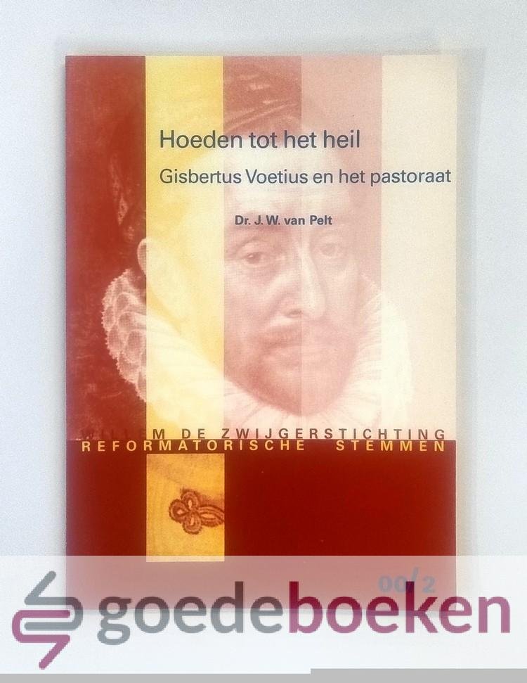 Pelt, Dr. J.W. van - Hoeden tot het heil --- Gisbertus Voetius en het pastoraat. Reformatorische stemmen, 00/2