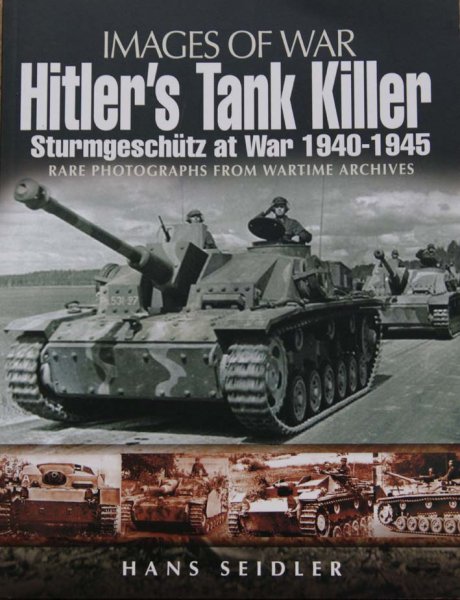 Seidler, H. - Images of War: Hitler's Tank Killer - Sturmgeschütz at War