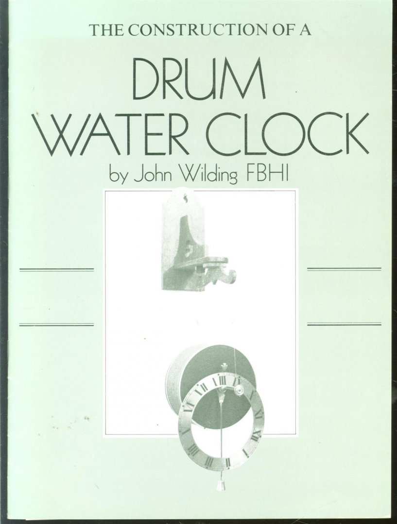 John. Wilding - The Construction of a Drum Water Clock / N.D. : Ill.