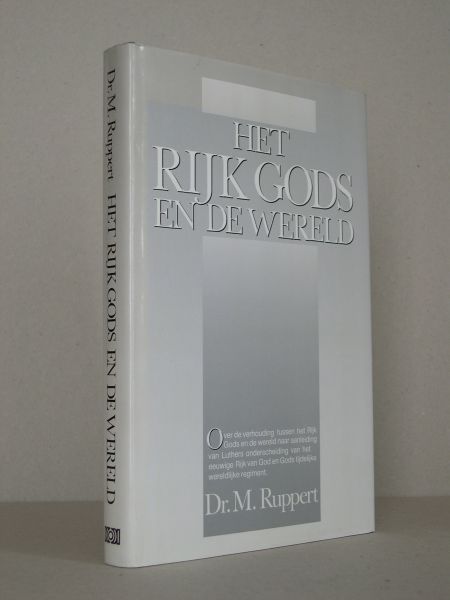 Ruppert, Dr.M. - Het Rijk Gods en de wereld. Over de verhouding tussen het Rijk Gods en de wereld naar aanleiding van Luthers onderscheiding van het eeuwige Rijk van God en Gods tijdelijke wereldlijke regiment.