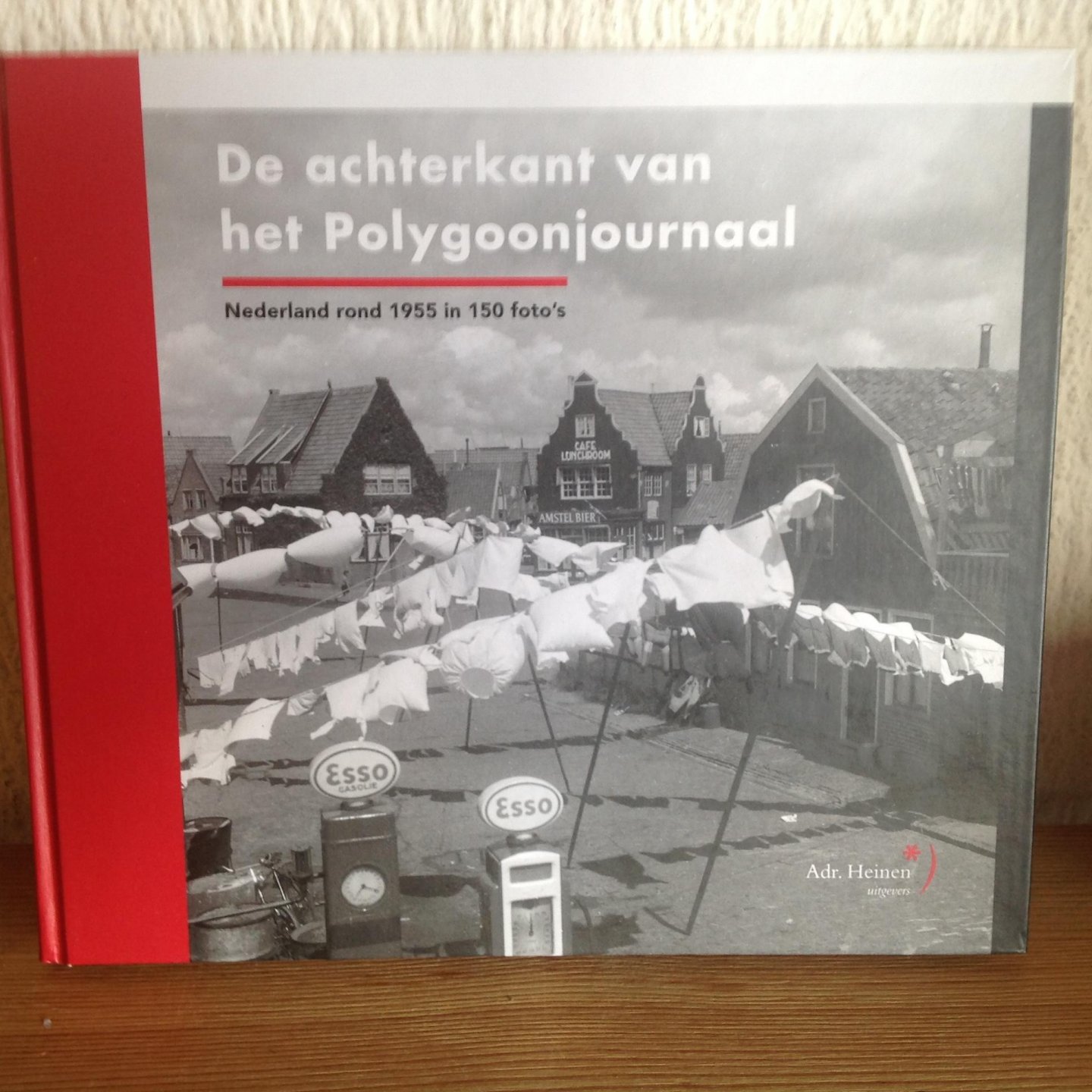 Maarsseveen, R. van - De achterkant van het Polygoonjournaal / Nederland rond 1955 in 150 foto's