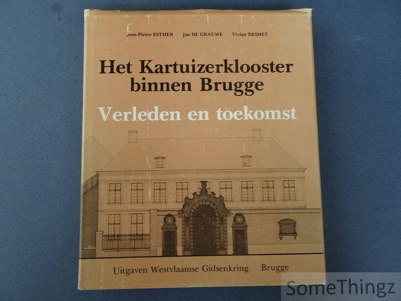 Esther, Jean-Pierre / Grauwe, Jan en Desmet, Vivian. - Het Karthuizerklooster binnen Brugge: verleden en toekomst.