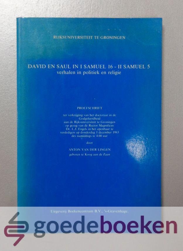 Lingen, Dr. Anton van der - David en Saul in I Samuel 16- II Samuel 5 --- Verhalen in politiek en religie