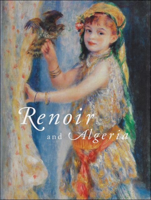 Roger Benjamin ; Contributions by  Assoc Professor David Prochaska - Renoir and Algeria