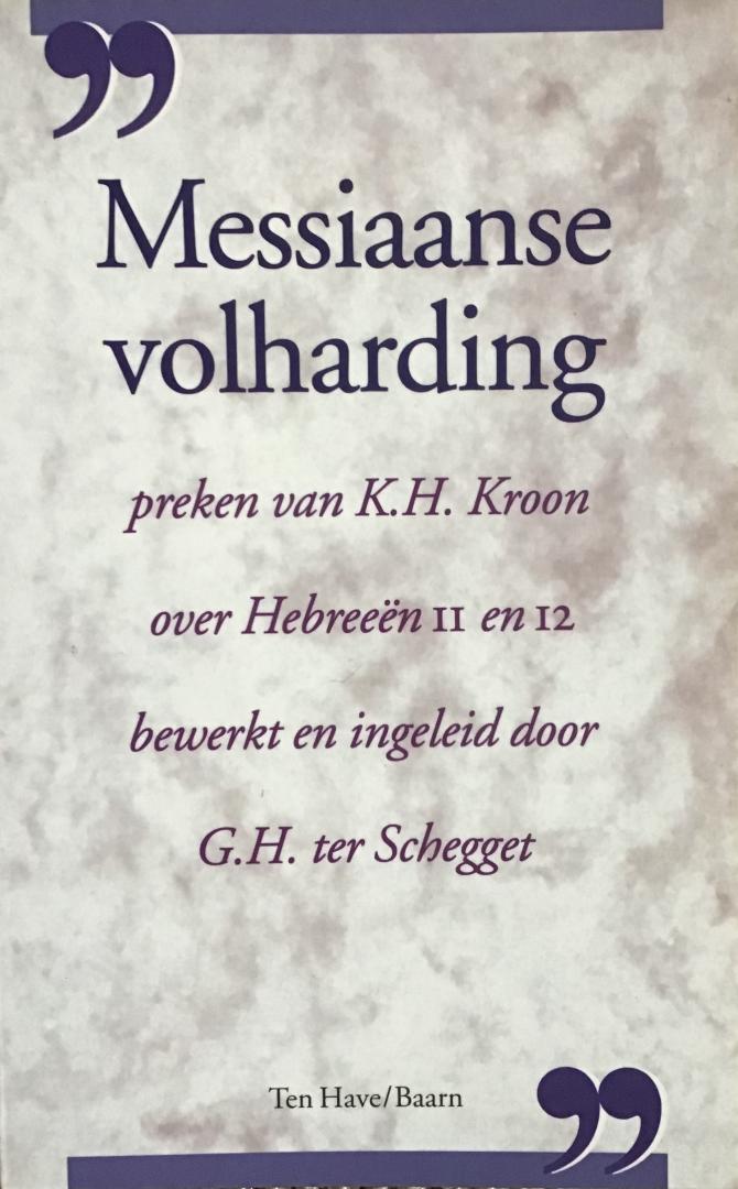 Kroon, K.H. (bewerkt en ingeleid door G.H. ter Schegget) - Messiaanse volharding - preken van K.H. Kroon over Hebreeën 11 en 12
